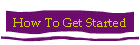 How To Get Started